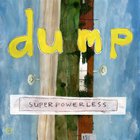 Dump - Superpowerless (Remastered 2013)