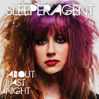 Sleeper Agent - About Last Night