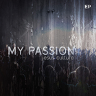 Jesus Culture - My Passion (EP)