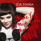 Ida Maria - I Like You So Much Better When Youre Naked (CDS)