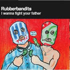 Rubberbandits - I Wanna Fight Your Father