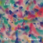 Eddie C - Parts Unknown