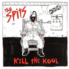 THE SPITS - Kill The Kool