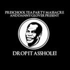 Preschool Tea Party Massacre - Drop It Asshole!