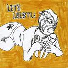 Let's Wrestle - Let's Wrestle/ I'm In Fighting Mode (CDS)