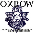 Oxbow - The Balls In The Great Meat Grinder Collection