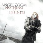 Angelzoom - Nothing Is Infinite