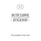 Sutcliffe Jugend - When Pornography Is No Longer Enough