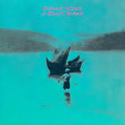 Robert Wyatt - A Short Break (EP)