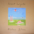 Robert Wyatt - Flotsam Jetsam