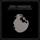 Grey Kingdom - Light, I'll Call Your Name Out ''Darkness''