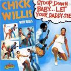 Chick Willis - Stoop Down Baby, Let Your Daddy See