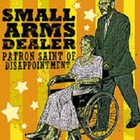 Small Arms Dealer - Patron Saint Of Disappointment