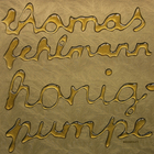 Thomas Fehlmann - Honigpumpe