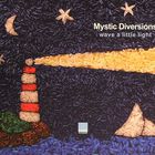 Mystic Diversions - Wave A Little Light