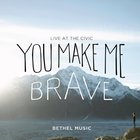 Bethel Music - You Make Me Brave (Live)