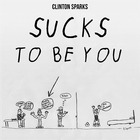 Clinton Sparks - Sucks To Be You (CDS)