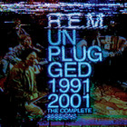 R.E.M. - Unplugged 1991 & 2001 - The Complete Sessions