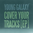 Young Galaxy - Cover Your Tracks (MCD)