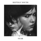 Reptile Youth - Fear (EP)
