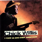 Chick Willis - I Got A Big Fat Woman