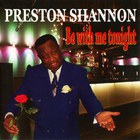 Preston Shannon - Be With Me Tonight