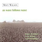 Matt Wilson - As Wave Follows Wave