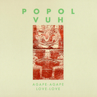 Popol Vuh - Agape-Agape Love-Love (Remastered 2004)