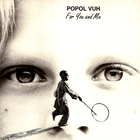 Popol Vuh - For You And Me (Reissued 2006)