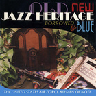 Airmen Of Note - Jazz Heritage: Old, New, Borrowed And Blue