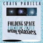 Craig Padilla - Folding Spaces And Melting Galaxies