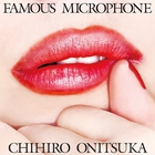 Chihiro Onitsuka - Famous Microphone
