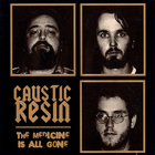 Caustic Resin - The Medcine Is All Gone