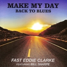 Fast Eddie Clarke - Make My Day: Back To Blues