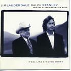 I Feel Like Singing Today (With Jim Lauderdale 7 Ralph Stanley)