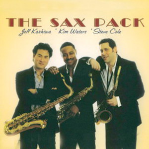 The Sax Pack [(With Jeff Kashiwa & Steve Cole)