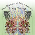 Harry Taussig - The Diamond Of Lost Alphabets