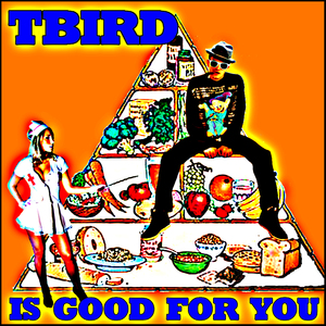 T Bird Is Good For You