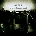 Travis Larson Band - Shift
