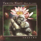 Shastro - Tantric Heart - Music For Lovers (CDS)