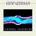 Craig Padilla - Temporal Suspension (With Skip Murphy)