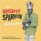 Mighty Sparrow - First Flight: Early Calypsos From The Emory Cook Collection
