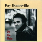 Ray Bonneville - On The Main