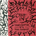 Cave In - Shapeshifter & Dead Already (CDS)
