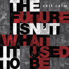 Exit Calm - The Future Isn't What It Used To Be