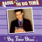 Raoul & The Big Time - Big Time Blues