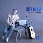 Buck Owens - Act Naturally: The Buck Owens Recordings 1953-1964 CD1