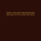 Hiss Golden Messenger - Brother, Do You Know The Road? (CDS)