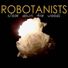 Robotanists - Close Down The Woods