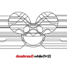 Deadmau5 - While(1<2) CD2